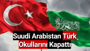 Suudi Arabistan Türk okullarını kapattı