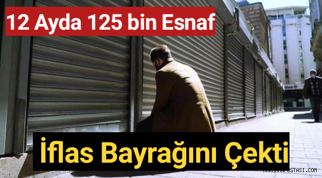 12 ayda 125 bin esnaf iflas bayrağını çekti