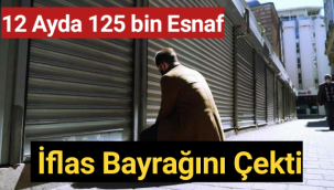 12 ayda 125 bin esnaf iflas bayrağını çekti