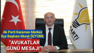 Ak Parti Karaman Merkez İlçe Başkanı Murat ÖZTÜRK “AVUKATLAR GÜNÜ “ dolayısıyla bir mesaj yayınladı
