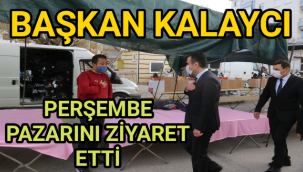BAŞKAN KALAYCI PERŞEMBE PAZARINI ZİYARET ETTİ