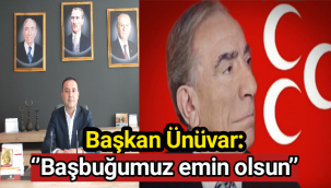 Başkan Ünüvar: ‘’Başbuğumuz emin olsun’’