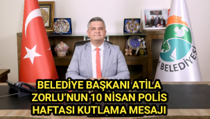 BELEDİYE BAŞKANI ATİLA ZORLU’NUN 10 NİSAN POLİS HAFTASI KUTLAMA MESAJI