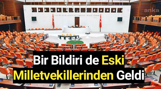 Bir Bildiri de Eski Milletvekillerinden Geldi!