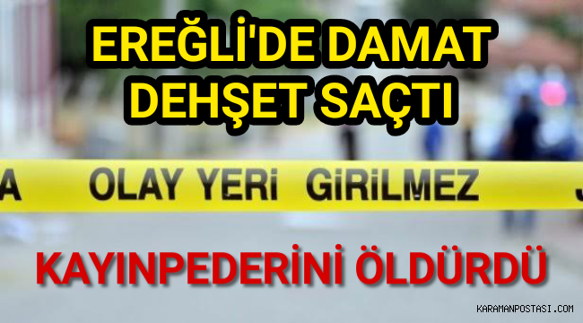Ereğli'de Damat Kayınpederini Öldürdü