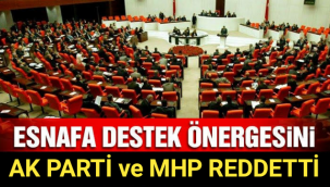 Esnafa destek önergesi Ak Parti ve MHP oylarıyla reddedildi