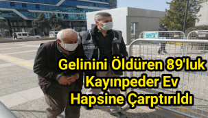 Gelinini öldüren 89'luk kayınpeder ev hapsine çarptırıldı
