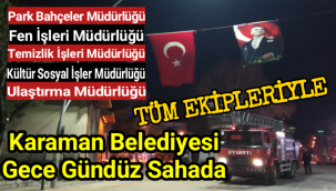 Karaman Belediyesi Tüm Ekipleriyle Gece Gündüz Sahada