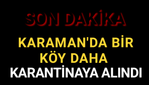 Karaman'da Bir Köy Daha Karantinaya Alındı