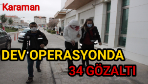 Karaman'da Dev Operasyonda 34 Gözaltı