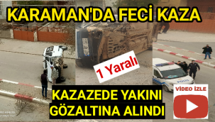 Karaman'da Feci Kaza Araba Devrildi