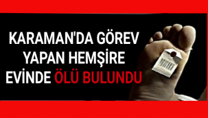 Karaman’da Görev Yapan Hemşire Evinde Ölü Bulundu