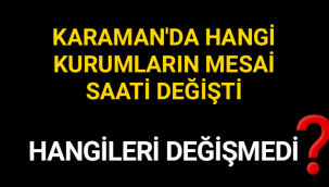 Karaman'da Hangi Kurumların Mesai Saati Değişti?