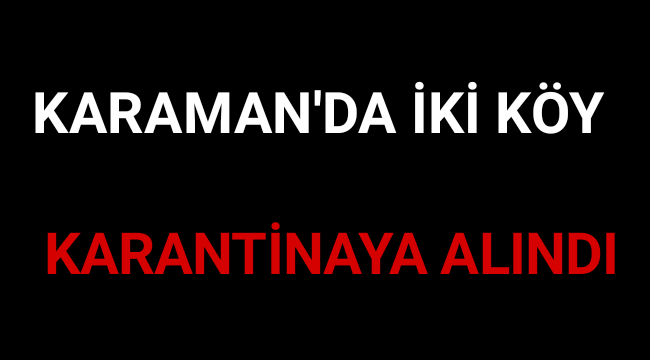 Karaman'da İki Köy Karantinaya Alındı