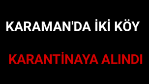 Karaman'da İki Köy Karantinaya Alındı