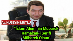 Karaman'ın Sevilen Avukatlarından Hüseyin Mutlu'nun Ramazan Ayı Mesajı