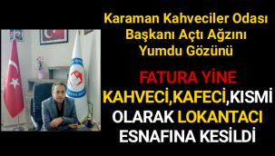 Karaman Kahveciler Odası Başkanı Elitok,Açtı Ağzını Yumdu Gözünü