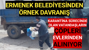 KARANTİNA SÜRECİNDE OLAN VATANDAŞLARIN ÇÖPLERİ EVLERİNDEN ALINIYOR
