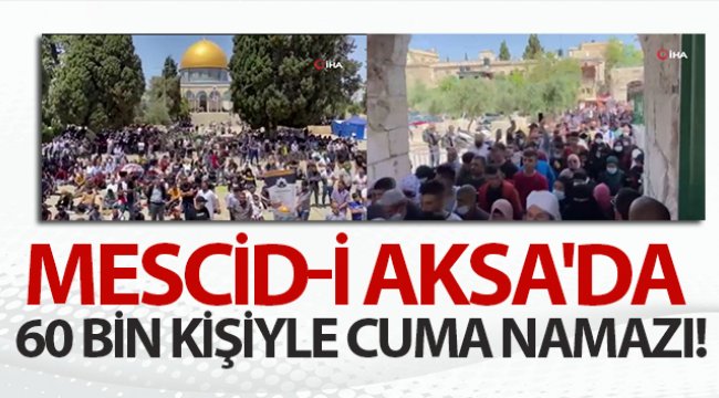 Mescid-i Aksa'da 60 bin kişiyle Cuma namazı