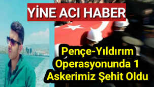 Pençe-Yıldırım operasyonunda 1 askerimiz şehit oldu