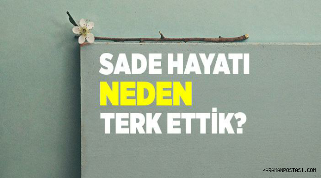 Sade Hayatı Neden Terk Ettik?