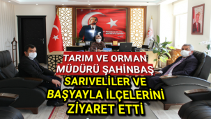 TARIM VE ORMAN MÜDÜRÜ ŞAHİNBAŞ SARIVELİLER VE BAŞYAYLA İLÇELERİNİ ZİYARET ETTİ