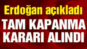Tam Kapanma Kararı Geldi