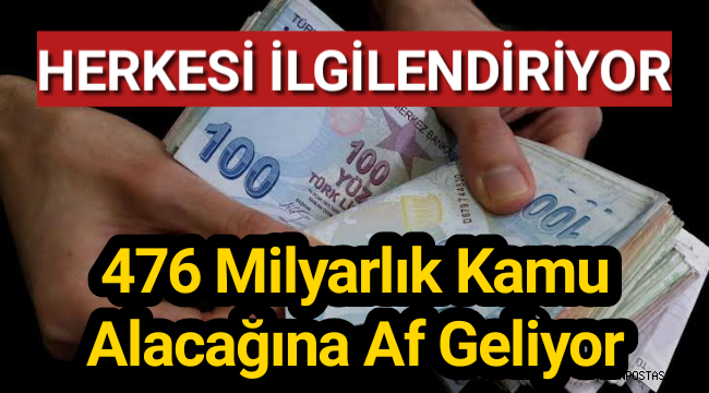 476 milyarlık kamu alacağına af geliyor