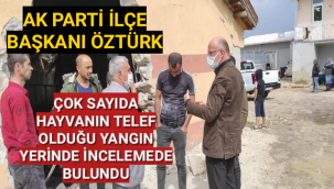 AKPARTİ İLÇE BAŞKANI MURAT ÖZTÜRK YANGIN YERİNDE İNCELEMEDE BULUNDU
