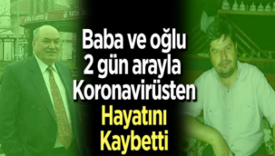 Baba ve oğlu 2 gün arayla koronavirüsten hayatını kaybetti