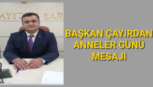 BAŞKAN ÇAYIRDAN ANNELER GÜNÜ MESAJI