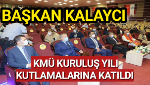 BAŞKAN KALAYCI KMÜ KURULUŞ YILI KUTLAMALARINA KATILDI