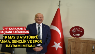 CHP KARAMAN İL BAŞKANI KAĞNICI'NIN 19 MAYIS ATATÜRK'Ü ANMA, GENÇLİK VE SPOR BAYRAMI MESAJI