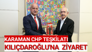 CHP KARAMAN TEŞKİLATI,GENEL BAŞKAN KILIÇDAROĞLU'NU ZİYARET ETTİ