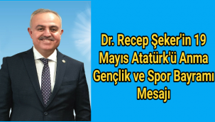 DR. RECEP ŞEKER; “19 MAYIS ATATÜRK’Ü ANMA GENÇLİK VE SPOR BAYRAMINI KUTLUYORUM.”