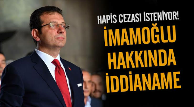 Ekrem İmamoğlu hakkında 4 yıl 1 aya kadar hapis cezası isteniyor