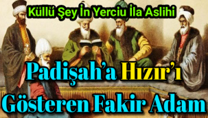 Hızır’ (Aleyhisselam)'ı arayan padişah ve fakir adam arasında geçen mükemmel bir hikaye