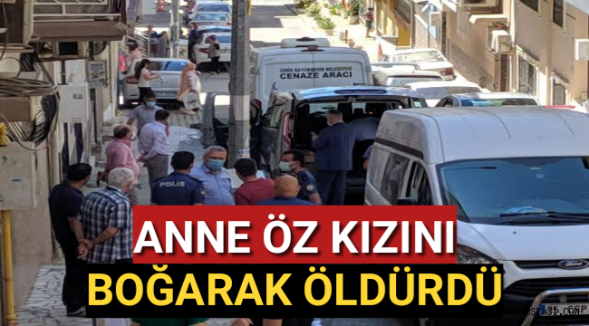 İzmir'de bir anne tartıştığı kızını boğarak öldürdüğünü itiraf etti