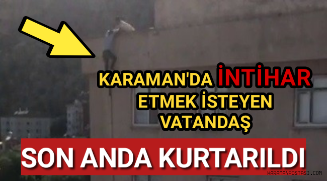Karaman'da Bir Kişi İntihardan Son Anda Kurtarıldı