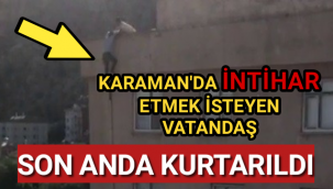 Karaman'da Bir Kişi İntihardan Son Anda Kurtarıldı