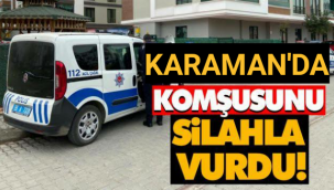 Karaman'da Komşusunu Silahla Vurdu