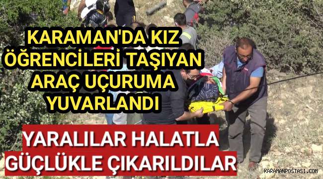Karaman'da uçuruma yuvarlanan kamyonetteki kız öğrenciler can pazarı yaşadı
