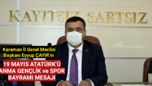 Karaman İl Genel Meclisi Başkanı Eyyup ÇAYIR’ın 19 MAYIS ATATÜRK’Ü ANMA GENÇLİK ve SPOR BAYRAMI MESAJI