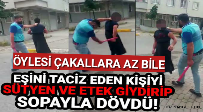 Karısını taciz eden kişiye etek sütyen giydirip döve döve polise götürdü