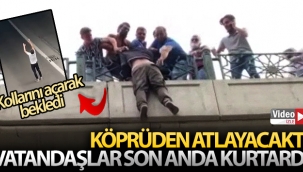 Köprüden atlayacağı sırada vatandaşlar tarafından son anda kurtarıldı