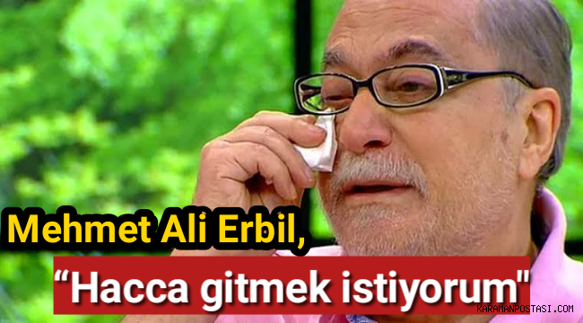 Mehmet Ali Erbil, "Hacca gitmek istiyorum"