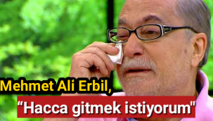 Mehmet Ali Erbil, “Hacca gitmek istiyorum