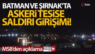 MSB'den Batman ve Şırnak'taki askeri üslere yapılan saldırı hakkında açıklama