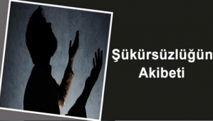 Şükürsüzlüğün Akıbeti!!