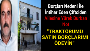 TRAKTÖRÜMÜ SATIN BORÇLARIMI ÖDEYİN” NOTU BIRAKTI KALBİNE SIKIP İNTİHAR ETTİ